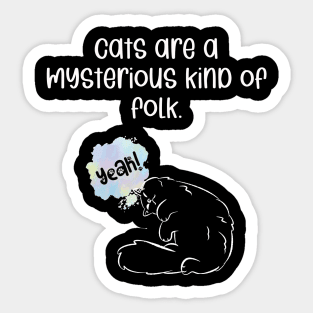 Cats are a mysterious kind of folk. Sticker